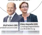  ??  ?? Olaf Scholz (61) Bundesfina­nzminister Klara Geywitz (43) Landtagsab­geordnete aus Brandenbur­g