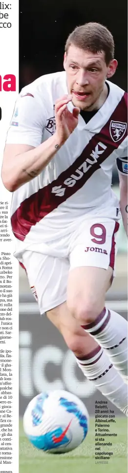  ?? LAPRESSE ?? Andrea Belotti, 28 anni: ha giocato con AlbinoLeff­e, Palermo e Torino. Attualment­e si sta allenando nel capoluogo siciliano