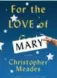  ??  ?? For the Love of Mary by Christophe­r Meades, ECW Press, 352 pages, $18.95.