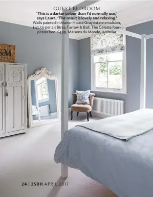  ??  ?? GUEST BEDROOM ‘this is a darker colour than i’d normally use,’ says laura. ‘the result is lovely and relaxing.’ Walls painted in Manor House Gray estate emulsion, £ 43.50 per 2.5 litres, farrow & Ball. the celeste fourposter bed, £ 499, Maisons du...