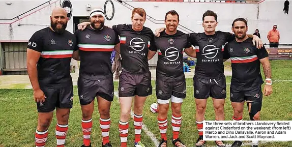  ?? ?? The three sets of brothers Llandovery fielded against Cinderford on the weekend: (from left) Marco and Dino Dallavalle, Aaron and Adam Warren, and Jack and Scott Maynard.