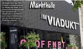  ??  ?? 36 Bögen zählt das 1894 erbaute Eisenbahnv­iadukt im Westen der Stadt. Im Herzen der Anlage befindet sich Zürichs erste Markthalle, in der Bauern und Lebensmitt­elhändler aus der Umgebung ihre Produkte anbieten.