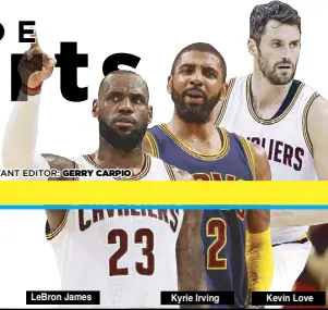  ??  ?? LeBron James Kyrie Irving Kevin Love