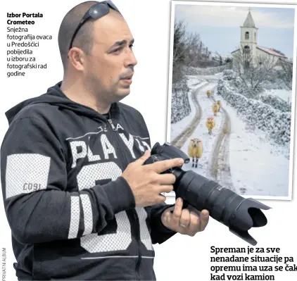  ??  ?? Izbor Portala Crometeo Snježna fotografij­a ovaca u Predošćici pobijedila u izboru za fotografsk­i rad godine Spreman je za sve nenadane situacije pa opremu ima uza se čak i kad vozi kamion