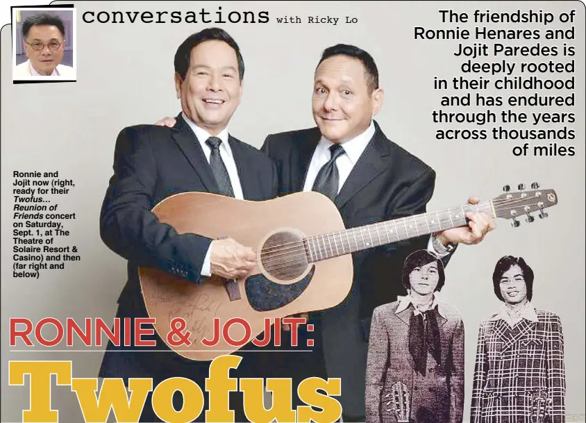  ??  ?? Ronnie and Jojit now (right, ready for their Twofus… Reunion ofFriends concert on Saturday, Sept. 1, at The Theatre of Solaire Resort &amp; Casino) and then (far right and below)