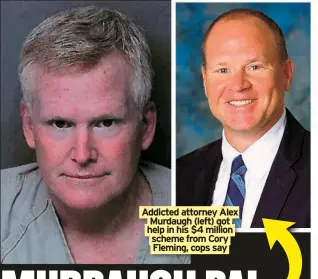  ?? ?? Addicted attorney Alex Murdaugh (left) got help in his $4 million scheme from Cory Fleming, cops say