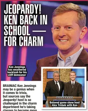  ?? ?? Ken Jennings has weathered backlash for his stiff demeanor
Beloved game show host
Alex Trebek with Ken