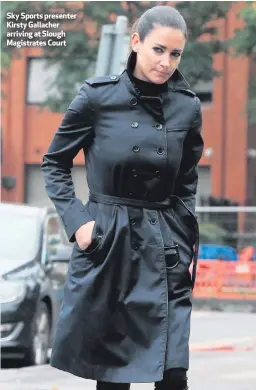  ??  ?? Sky Sports presenter Kirsty Gallacher arriving at Slough Magistrate­s Court