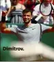  ??  ?? Dimitrov.