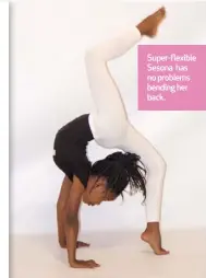 ??  ?? Super-flexible Sesona has no problems bending her back.
