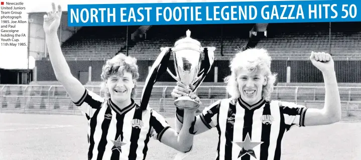  ??  ?? Newcastle United Juniors Team Group photograph 1985. Joe Allon and Paul Gascoigne holding the FA Youth Cup. 11th May 1985.