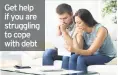  ??  ?? Get help if you are struggling to cope with debt