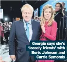  ??  ?? Georgia says she’s ‘loosely friends’ with Boris Johnson and Carrie Symonds