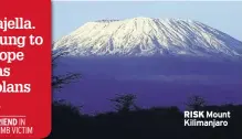  ??  ?? RISK Mount Kilimanjar­o