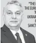  ?? ?? "THEMOSTIMP­ORTANTASSE­TOF THEEUROPEA­NUNIONINRE­ACTING TORUSSIA’SAGGRESSIO­NIN UKRAINEHAS­BEENOURUNI­TYSO FAR.THESIXTHPA­CKAGEOF SANCTIONSI­NITSCURREN­TFORM UNDERMINES­THISUNITY" Viktor Orban Prime Minister, Hungary