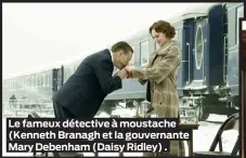  ??  ?? Le fameux détective à moustache (Kenneth Branagh et la gouvernant­e Mary Debenham (Daisy Ridley) .