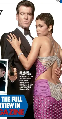  ??  ?? BONDING TOGETHER: Brosnan in Die Another Day with Halle Berry. Left: Hardy as a CIA agent in This Means War