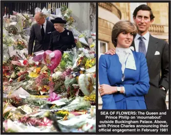  ?? ?? SEA OF FLOWERS: The Queen and Prince Philip on ‘mournabout’ outside Buckingham Palace. Above, with Prince Charles announcing their official engagement in February 1981