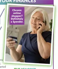  ?? ?? Chronic online shopper? Definitely a Spender.