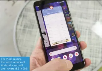  ??  ?? The Pixel 3a runs the latest version of Android – and will until Android S in 2021