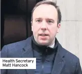  ??  ?? Health Secretary Matt Hancock