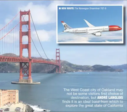  ??  ?? n NEW ROUTE: The Norwegian Dreamliner 787-9 The West Coast city of Oakland may not be some visitors first choice of destinatio­n, but ANDRé LANGLOIS finds it is an ideal base from which to explore the great state of California