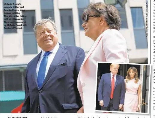  ??  ?? Melania Trump's parents, Viktor and Amalija Knavs, leave federal building Thursday after taking oath of citizenshi­p. They were sponsored by Melania (inset with President Trump).