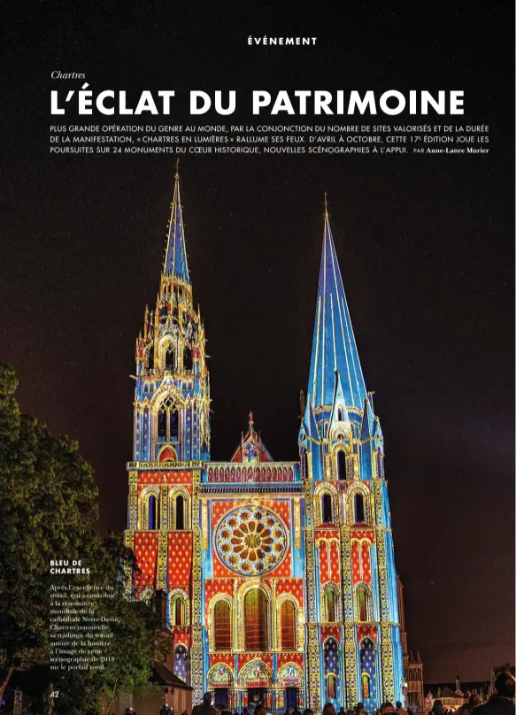  ??  ?? BLEU DE CHARTRES
Après l’excellence du vitrail, qui a contribué à la renommée mondiale de la cathédrale Notre-Dame, Chartres renouvelle sa tradition du travail autour de la lumière, à l’image de cette scénograph­ie de 2018 sur le portail royal.