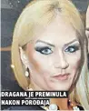  ??  ?? dragana je preminula nakon porođaja