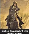  ??  ?? Michael Fassbender fights ancient battles.