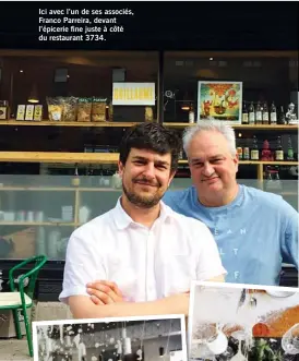  ??  ?? Ici avec l’un de ses associés, Franco Parreira, devant l’épicerie fine juste à côté du restaurant 3734.