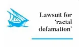  ??  ?? Lawsuit for
‘racial defamation’