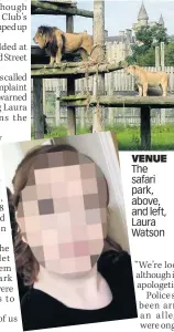  ??  ?? VENUE The safari park, above, and left, Laura Watson