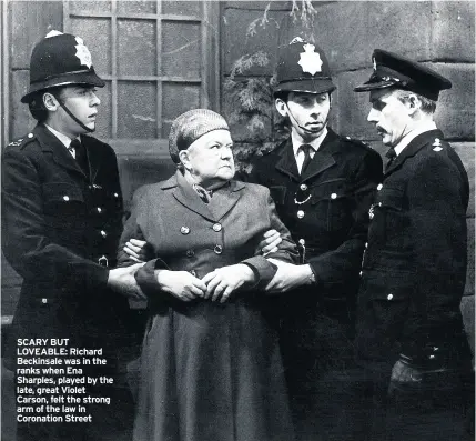  ??  ?? SCARY BUT LOVEABLE: Richard Beckinsale was in the ranks when Ena Sharples, played by the late, great Violet Carson, felt the strong arm of the law in Coronation Street