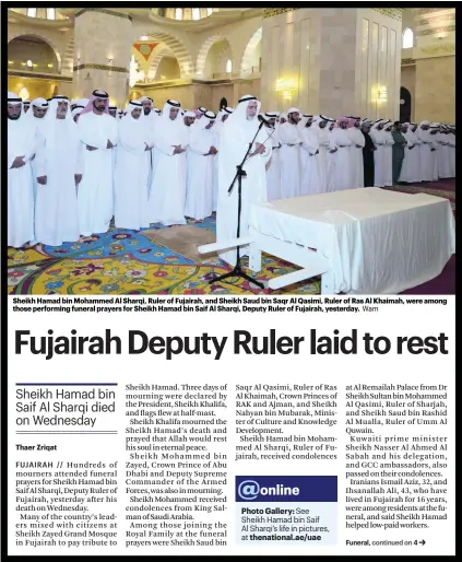  ?? Wam ?? Sheikh Hamad bin Mohammed Al Sharqi, Ruler of Fujairah, and Sheikh Saud bin Saqr Al Qasimi, Ruler of Ras Al Khaimah, were among those performing funeral prayers for Sheikh Hamad bin Saif Al Sharqi, Deputy Ruler of Fujairah, yesterday.