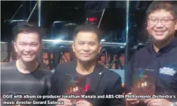  ??  ?? OGIE with album co-producer Jonathan Manalo and ABS-CBN Philharmon­ic Orchestra’s music director Gerard Salonga