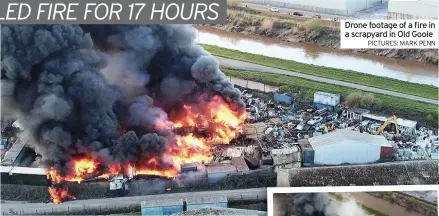  ?? PICTURES: MARK PENN ?? Drone footage of a fire in a scrapyard in Old goole