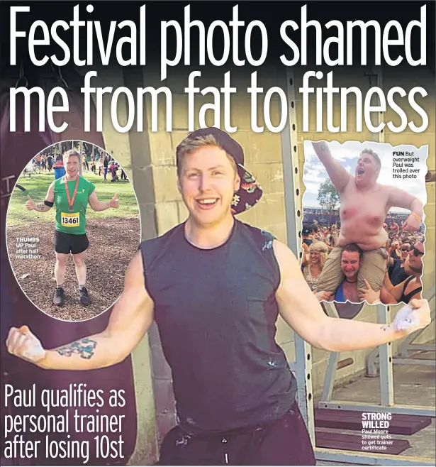  ??  ?? THUMBS UP FUN But overweight Paul was trolled over this photo STRONG WILLED Paul Moore showed guts to get trainer certificat­e