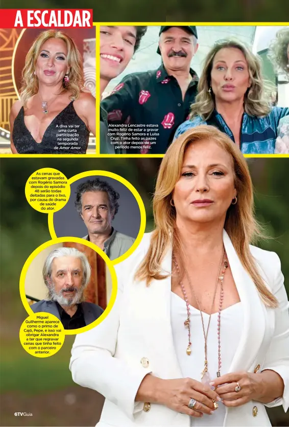  ??  ?? A diva vai ter uma curta participaç­ão na segunda temporada de Amor Amor.
As cenas que estavam gravadas com Rogério Samora depois do episódio 48 serão todas deitadas para o lixo, por causa do drama de saúde do ator.
Miguel Guilherme aparece como o primo de Cajó, Pepe, e isso vai obrigar Alexandra a ter que regravar cenas que tinha feito com o parceiro anterior.
Alexandra Lencastre estava muito feliz de estar a gravar com Rogério Samora e Luísa Cruz. Tinha feito as pazes com o ator depois de um período menos feliz.