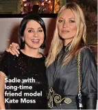  ??  ?? Sadie with long-time friend model Kate Moss