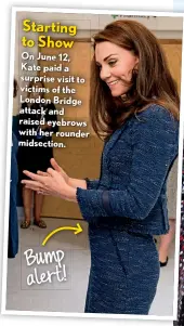  ??  ?? On June 12, Kate paid a surprise visit to victims of the London Bridge attack and raised eyebrows with her rounder midsection.
