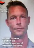  ??  ?? German prisoner Christian B is currently a person of interest in the crime.