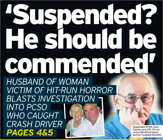  ??  ?? Suspended PCSO John Cannon and, left, hit-run victim Winnifred Upton and her husband Kenneth