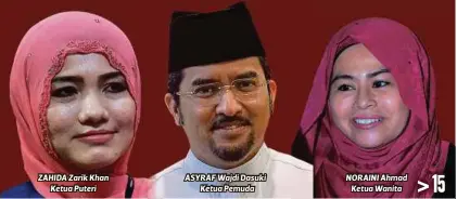  ??  ?? ZAHIDA Zarik Khan
Ketua Puteri ASYRAF Wajdi Dasuki
Ketua Pemuda NORAINI Ahmad
Ketua Wanita