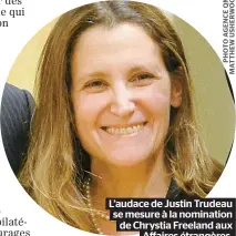  ??  ?? L’audace de Justin Trudeau se mesure à la nomination de Chrystia Freeland aux Affaires étrangères.