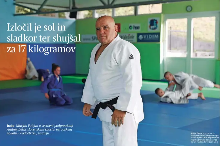  ?? Foto Leon Vidic ?? Judo
Marjan Fabjan upa, da mu bo zdravje služilo do olimpijski­h iger v Los Angelesu, kjer bo poskušal s svojimi varovanci doseči nov odmeven rezultat.