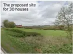  ?? ?? The proposed site for 30 houses