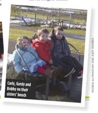  ??  ?? Carly, Gordy and Bobby on their sisters’ bench