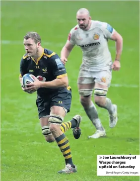  ?? David Rogers/Getty Images ?? > Joe Launchbury of Wasps charges upfield on Saturday