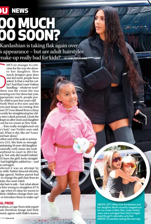  ??  ?? ABOVE LEFT: When Kim Kardashian and her daughter North recently stepped out for ice cream in New York, some Twitter users were outraged that she’d straighten­ed the girl’s naturally curly hair. ABOVE: On another outing the next day.
